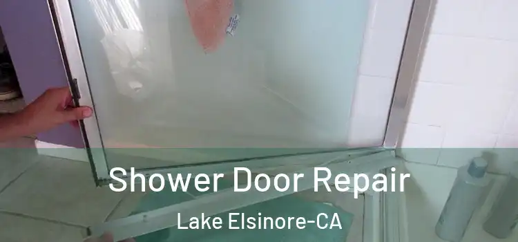  Shower Door Repair Lake Elsinore-CA
